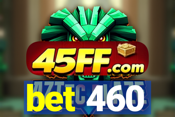 bet 460